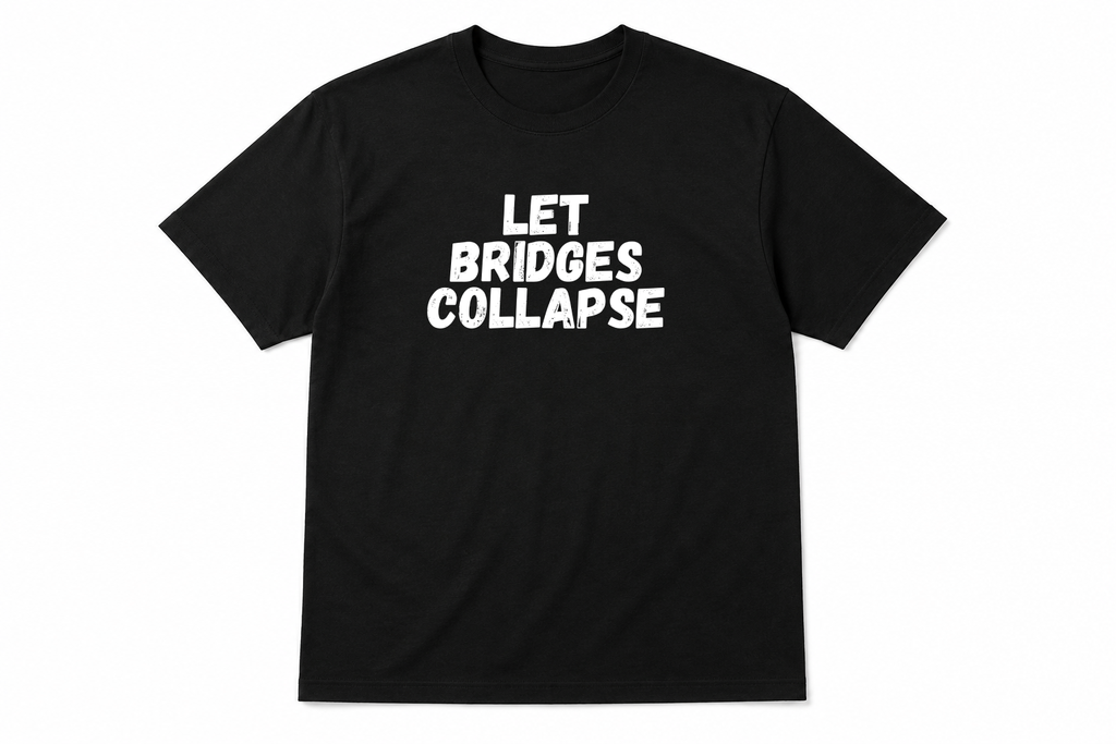 Let Bridges Collapse T-Shirt