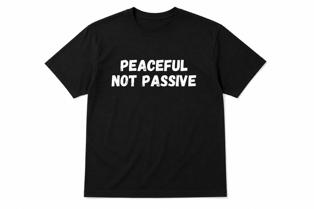 Peaceful Not Passive T-Shirt