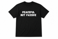 Peaceful Not Passive T-Shirt